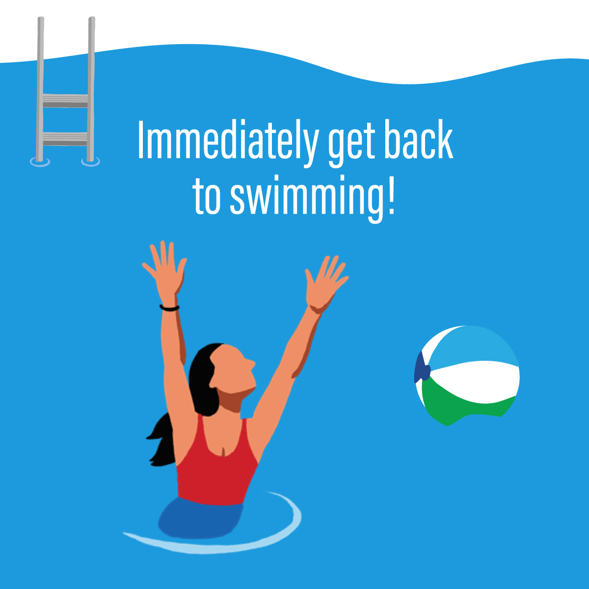 Icon of woman splashing in blue pool with claim of "Immediately get back to swimming"